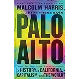 Palo Alto : A History of California, Capitalism, and the World