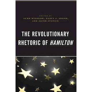 The Revolutionary Rhetoric of Hamilton