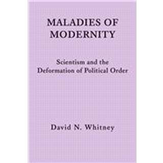 Maladies of Modernity – Scientism and the Deformation of Political Order