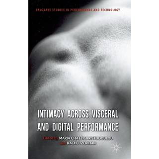 Intimacy Across Visceral and Digital Performance