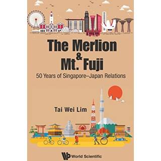 Merlion And Mt. Fuji, The: 50 Years Of Singapore-japan Relations