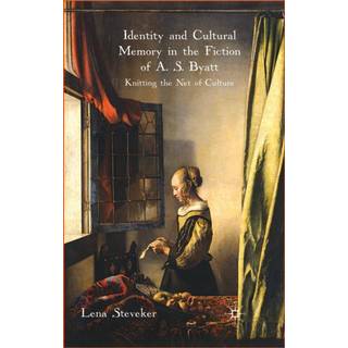 Identity and Cultural Memory in the Fiction of A. S. Byatt