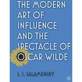 The Modern Art of Influence and the Spectacle of Oscar Wilde