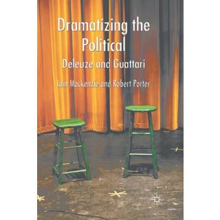 Dramatizing the Political: Deleuze and Guattari