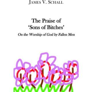 The Praise of `Sons of Bitches` – On the Worship of God by Fallen Men