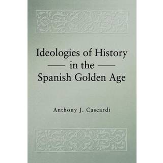 Ideologies of History in the Spanish Golden Age