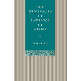 The Medievalism of Lawrence of Arabia