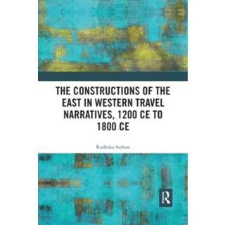 The Constructions of the East in Western Travel Narratives, 1200 CE to 1800 CE