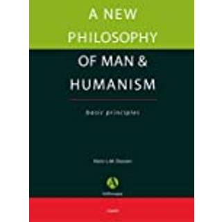 A New Philosophy of Man & Humanism