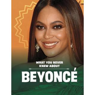 What You Never Knew About Beyonce