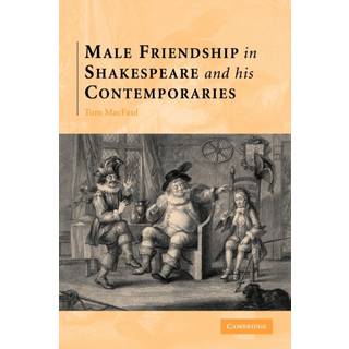 Male Friendship in Shakespeare and his Contemporaries