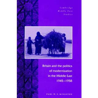 Britain and the Politics of Modernization in the Middle East, 1945–1958