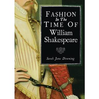 Fashion in the Time of William Shakespeare