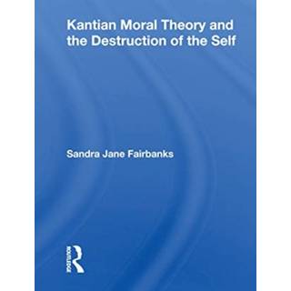 Kantian Moral Theory And The Destruction Of The Self
