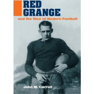Red Grange and the Rise of Modern Football