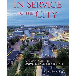 In Service to the City – A History of the University of Cincinnati