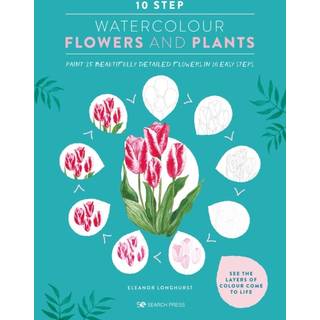 10 Step Watercolour: Flowers and Plants