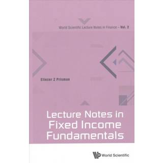Lecture Notes in Fixed Income Fundamentals (4, 2017) | Eliezer Z Prisman