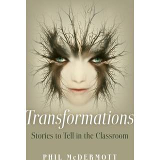 Transformations: Stories to Tell in the Classroom