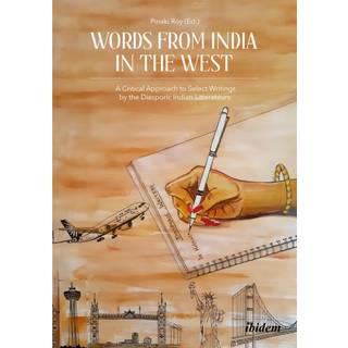 Words from India in the West: A Critical Approach to Select Writings by the Diasporic Indian Litterateurs