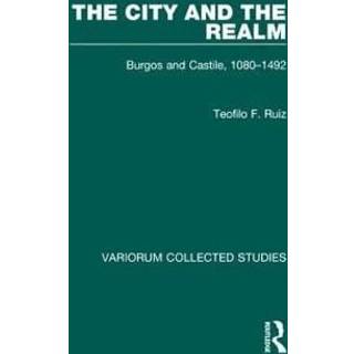 The City and the Realm: Burgos and Castile, 1080-1492