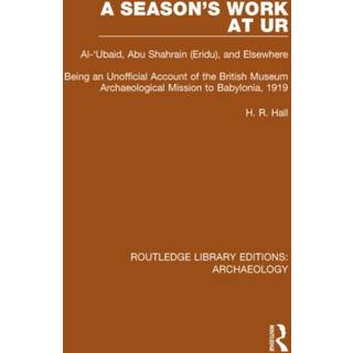 A Season's Work at Ur, Al-'Ubaid, Abu Shahrain-Eridu-and Elsewhere