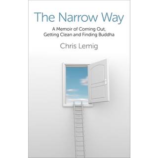 Narrow Way, The – A Memoir Of Coming Out, Getting Clean and Finding Buddha