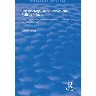 Participatory Forest Policies and Politics in India