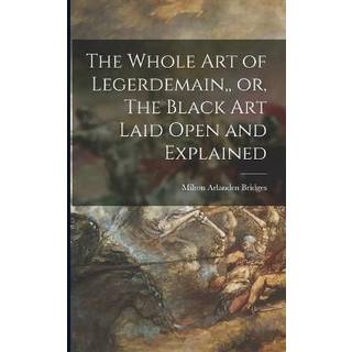The Whole Art of Legerdemain, or, The Black Art Laid Open and Explained
