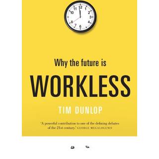 Why the Future Is Workless