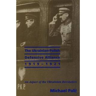 The Ukrainian-Polish Defensive Alliance, 1919-1921