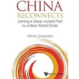 China Reconnects: Joining A Deep-rooted Past To A New World Order