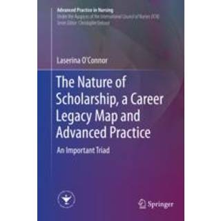 The Nature of Scholarship, a Career Legacy Map and Advanced Practice