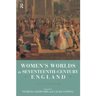 Women's Worlds in Seventeenth Century England