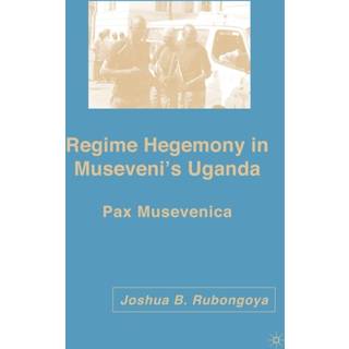 Regime Hegemony in Museveni’s Uganda