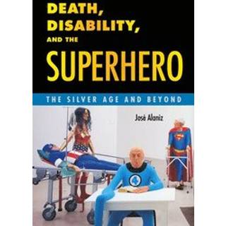 Death, Disability, and the Superhero