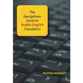 The Georgetown Guide to Arabic-English Translation