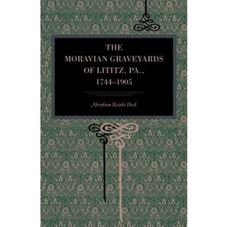 The Moravian Graveyards of Lititz, Pa., 1744–1905