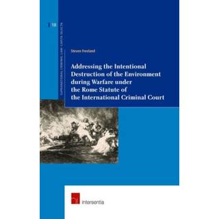 Addressing the Intentional Destruction of the Environment during Warfare under the Rome Statute of the International Criminal Court