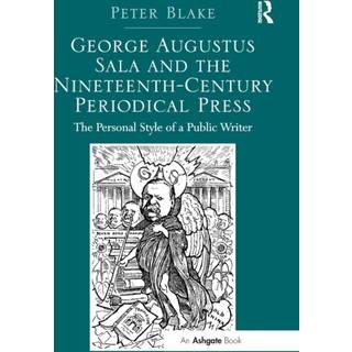 George Augustus Sala and the Nineteenth-Century Periodical Press