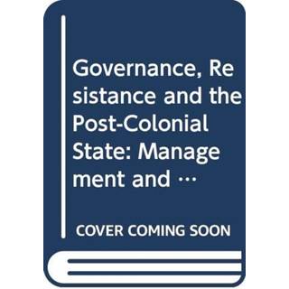 Governance, Resistance and the Post-Colonial State