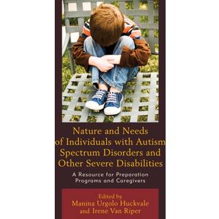 Nature and Needs of Individuals with Autism Spectrum Disorders and Other Severe Disabilities