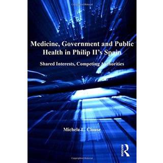 Medicine, Government and Public Health in Philip II's Spain