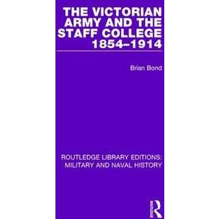 The Victorian Army and the Staff College 1854-1914