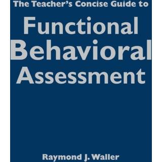 The Teacher's Concise Guide to Functional Behavioral Assessment