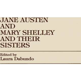 Jane Austen and Mary Shelley and Their Sisters