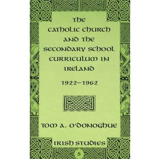 The Catholic Church and the Secondary School Curriculum in Ireland, 1922-1962