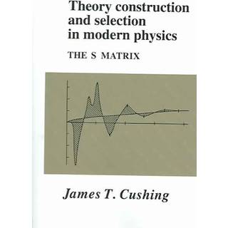 Theory Construction and Selection in Modern Physics