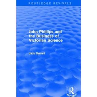 Routledge Revivals: John Phillips and the Business of Victorian Science (2005)