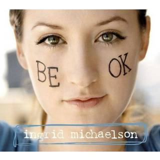 Ingrid Michaelson - Be Ok